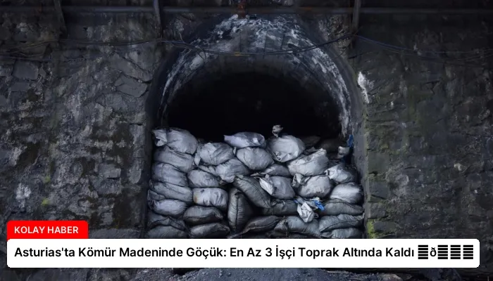 Asturias’ta Kömür Madeninde Göçük: En Az 3 İşçi Toprak Altında Kaldı ⏬👇