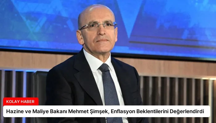 Hazine ve Maliye Bakanı Mehmet Şimşek, Enflasyon Beklentilerini Değerlendirdi