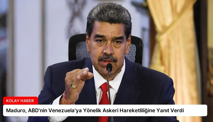 Maduro, ABD’nin Venezuela’ya Yönelik Askeri Hareketliliğine Yanıt Verdi