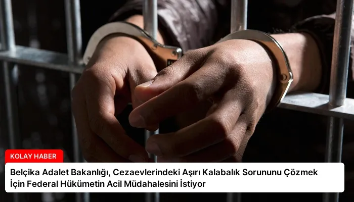 Belçika Adalet Bakanlığı, Cezaevlerindeki Aşırı Kalabalık Sorununu Çözmek İçin Federal Hükümetin Acil Müdahalesini İstiyor