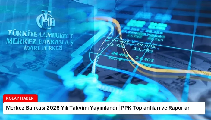 Merkez Bankası 2026 Yılı Takvimi Yayımlandı | PPK Toplantıları ve Raporlar