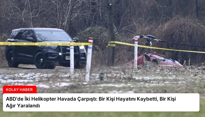 ABD’de İki Helikopter Havada Çarpıştı: Bir Kişi Hayatını Kaybetti, Bir Kişi Ağır Yaralandı