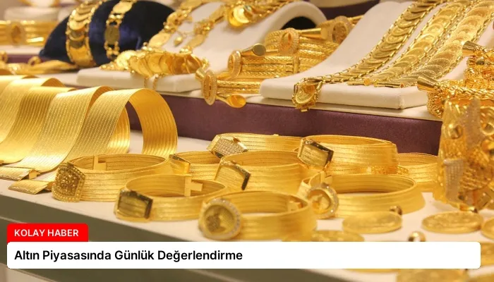 Altın Piyasasında Günlük Değerlendirme