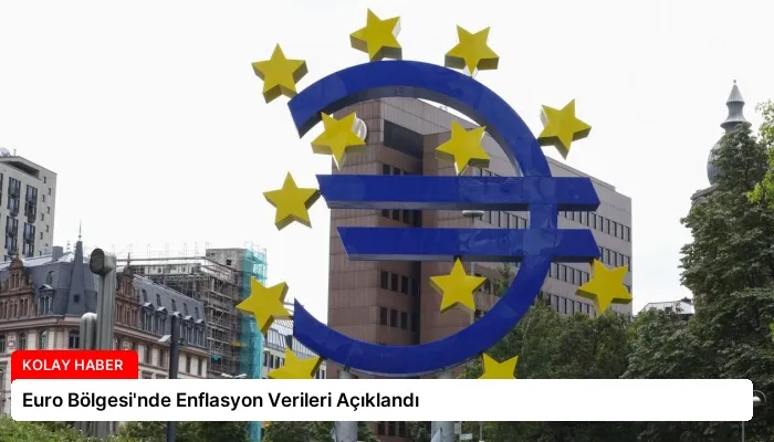 Euro Bölgesi’nde Enflasyon Verileri Açıklandı