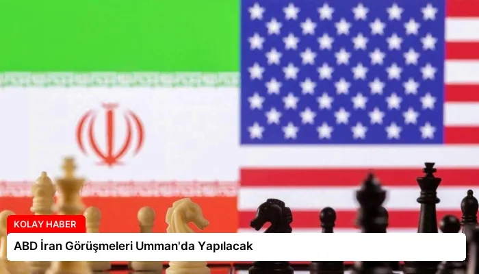 ABD İran Görüşmeleri Umman’da Yapılacak