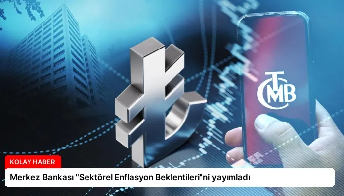 Merkez Bankası “Sektörel Enflasyon Beklentileri”ni yayımladı