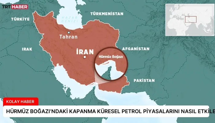 HÜRMÜZ BOĞAZI’NDAKİ KAPANMA KÜRESEL PETROL PİYASALARINI NASIL ETKİLER?