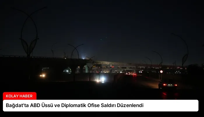 Bağdat’ta ABD Üssü ve Diplomatik Ofise Saldırı Düzenlendi