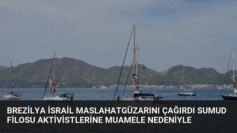 Brezilya İsrail Maslahatgüzarını Çağırdı Sumud Filosu Aktivistlerine Muamele Nedeniyle