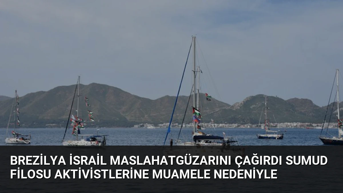 Brezilya İsrail Maslahatgüzarını Çağırdı Sumud Filosu Aktivistlerine Muamele Nedeniyle