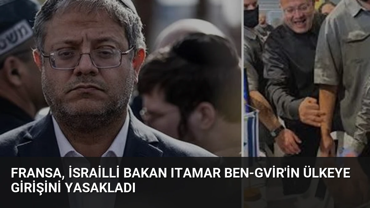 Fransa, İsrailli Bakan Itamar Ben-Gvir’in Ülkeye Girişini Yasakladı