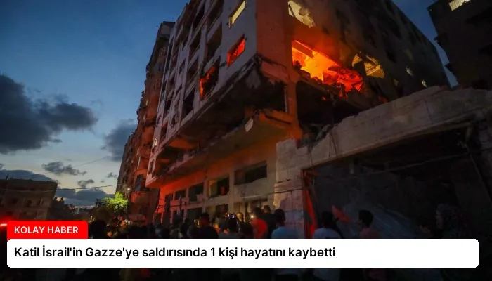 Katil İsrail’in Gazze’ye saldırısında 1 kişi hayatını kaybetti