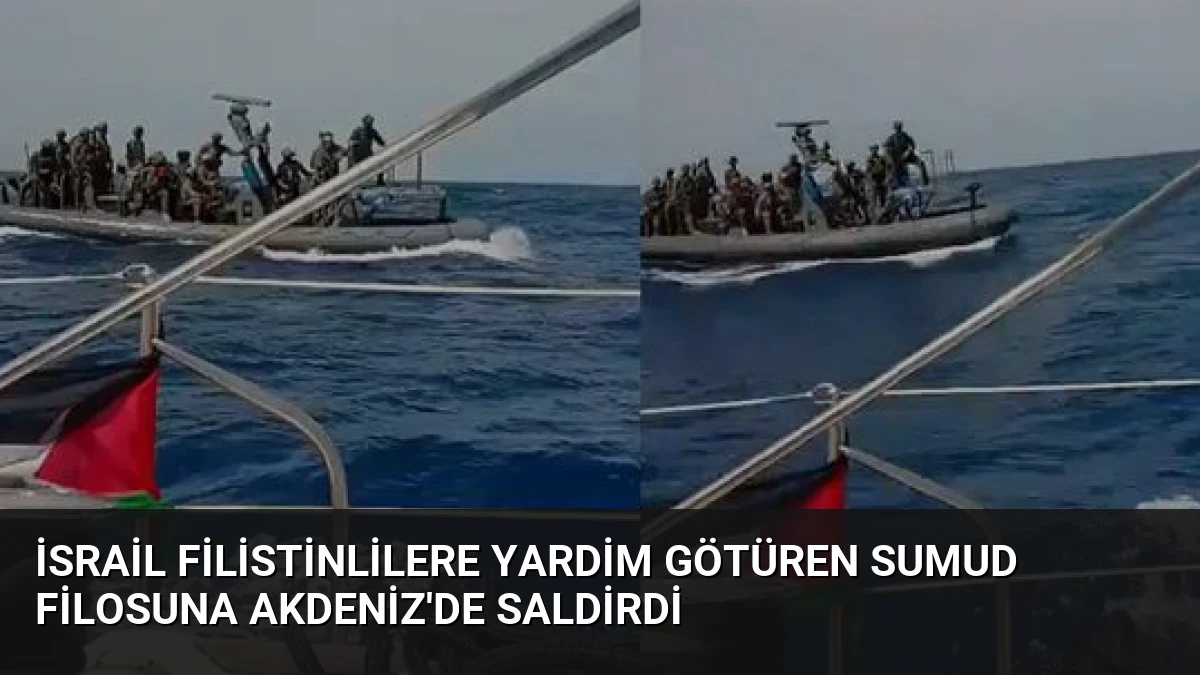 İsrail Filistinlilere Yardim Götüren Sumud Filosuna Akdeniz’de Saldirdi