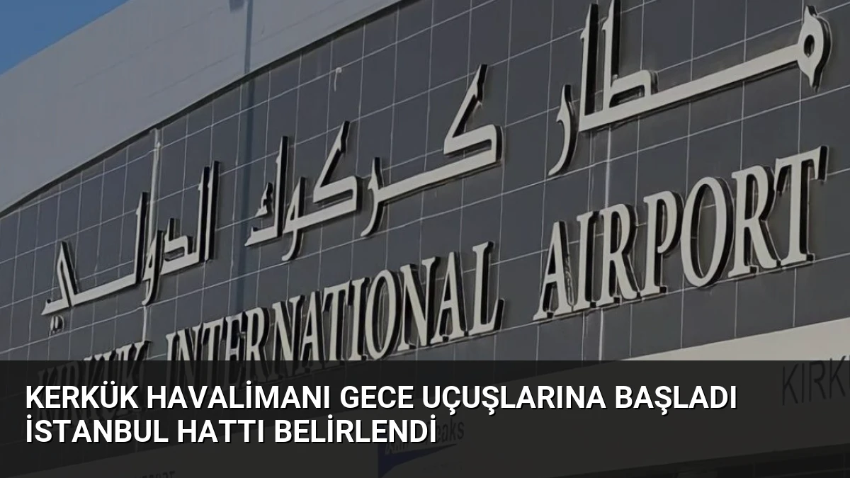 Kerkük Havalimanı Gece Uçuşlarına Başladı İstanbul Hattı Belirlendi