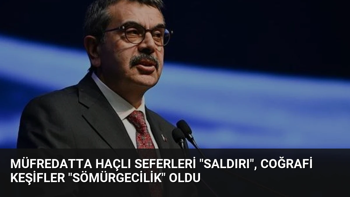Müfredatta Haçlı Seferleri “saldırı”, Coğrafi Keşifler “sömürgecilik” oldu