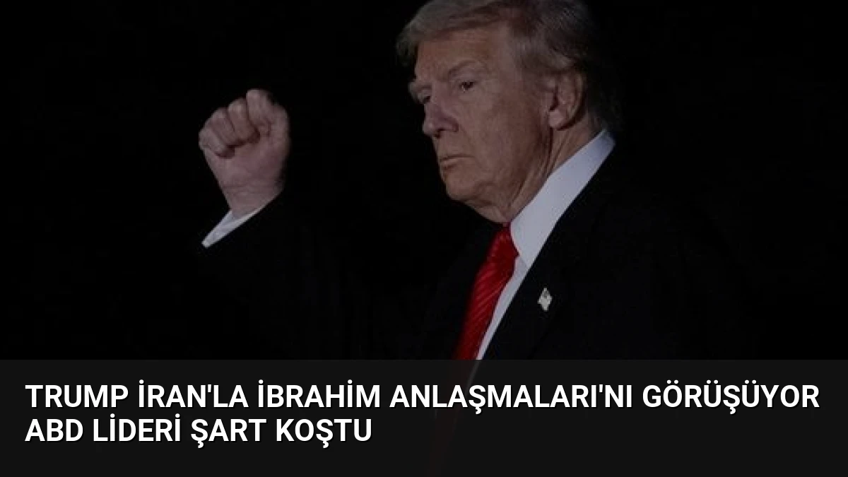 Trump İran’la İbrahim Anlaşmaları’nı Görüşüyor ABD Lideri Şart Koştu