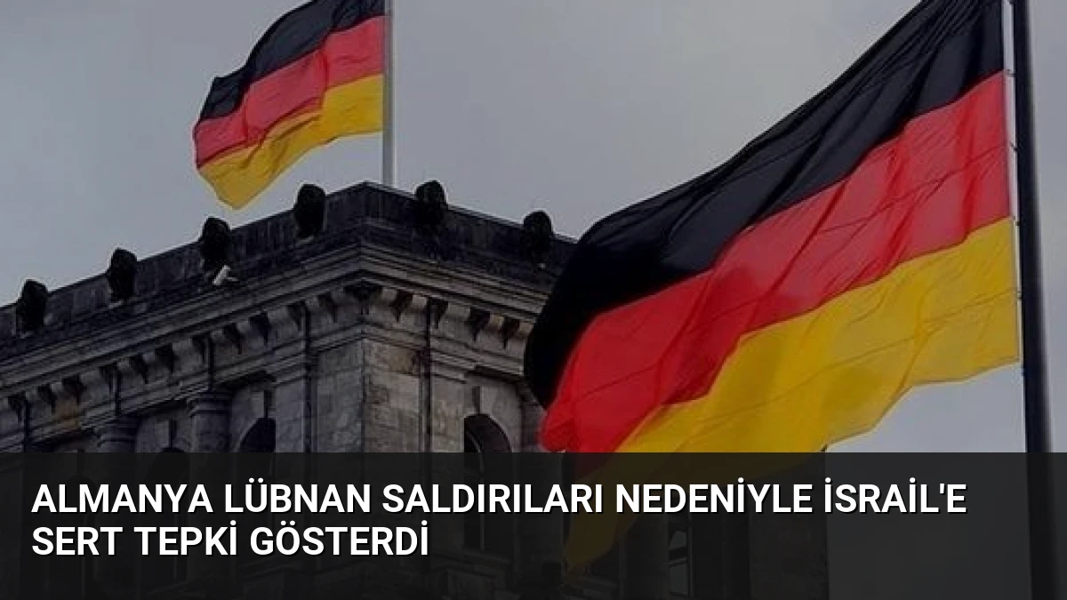 Almanya Lübnan Saldırıları Nedeniyle İsrail’e Sert Tepki Gösterdi