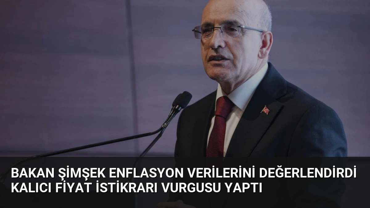 Bakan Şimşek Enflasyon Verilerini Değerlendirdi Kalıcı Fiyat İstikrarı Vurgusu Yaptı