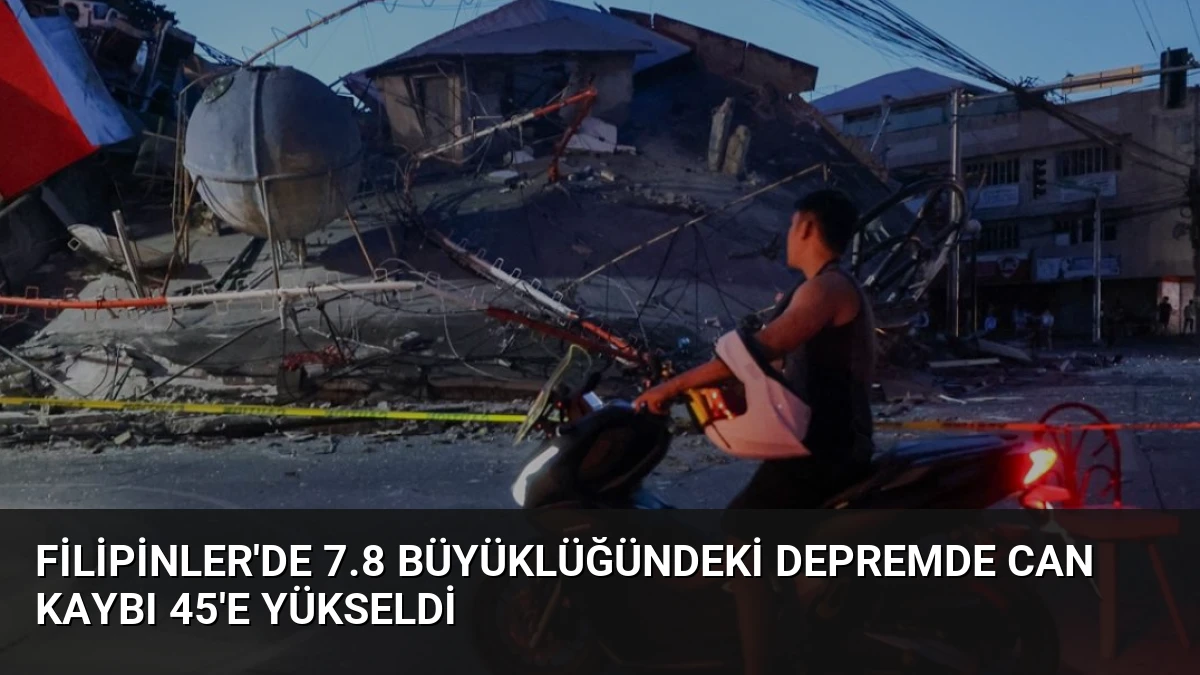 Filipinler’de 7.8 Büyüklüğündeki Depremde Can Kaybı 45’e Yükseldi