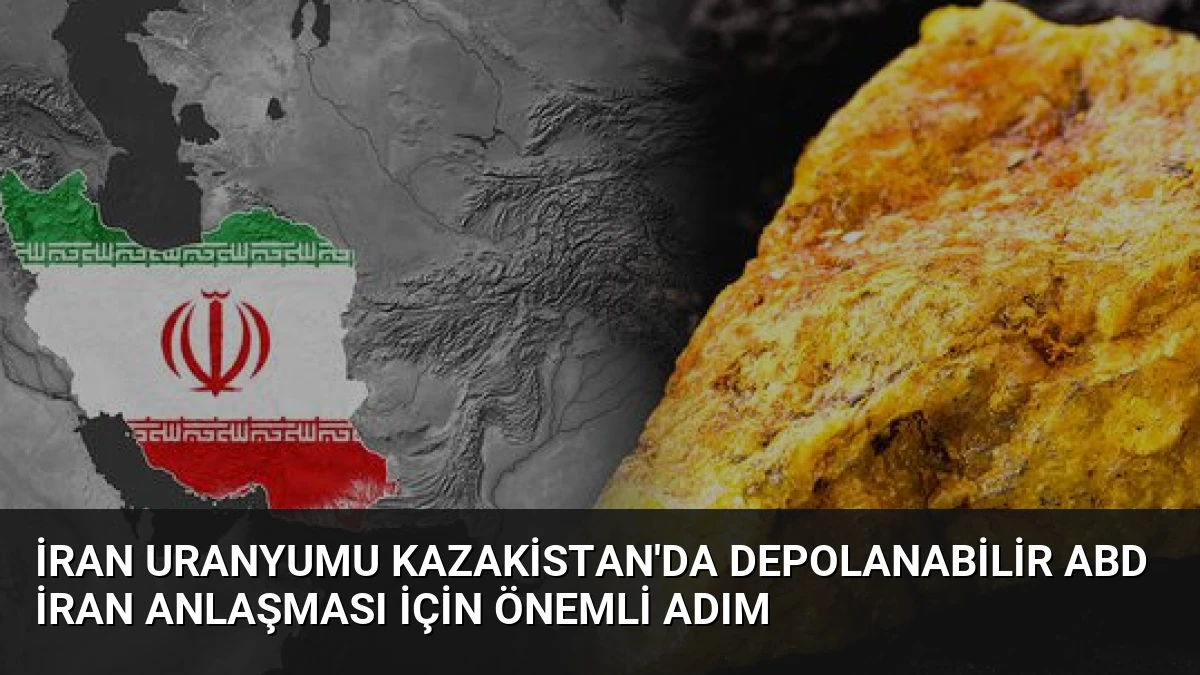 İran Uranyumu Kazakistan’da Depolanabilir ABD İran Anlaşması İçin Önemli Adım