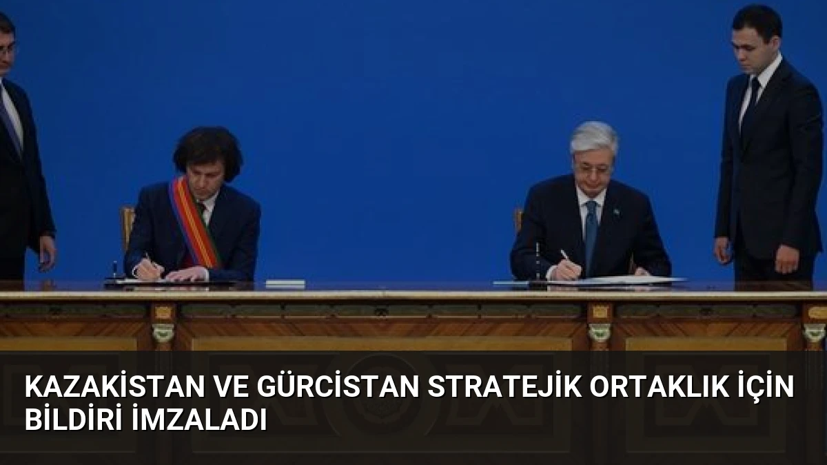 Kazakistan ve Gürcistan Stratejik Ortaklık İçin Bildiri İmzaladı