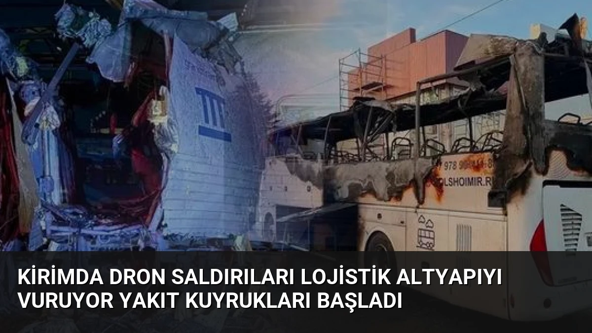 Kirimda Dron Saldırıları Lojistik Altyapıyı Vuruyor Yakıt Kuyrukları Başladı