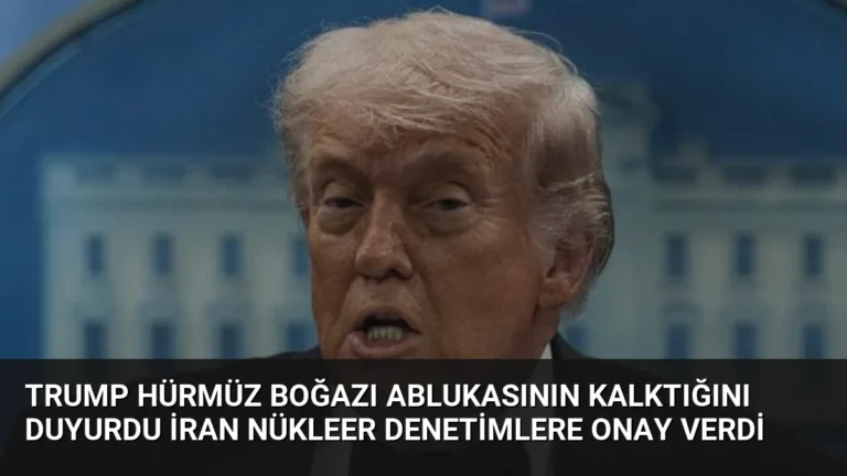 Trump Hürmüz Boğazı Ablukasının Kalktığını Duyurdu İran Nükleer Denetimlere Onay Verdi