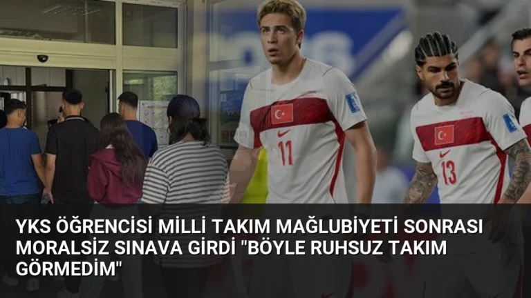 YKS Öğrencisi Milli Takım Mağlubiyeti Sonrası Moralsiz Sınava Girdi “Böyle Ruhsuz Takım Görmedim”