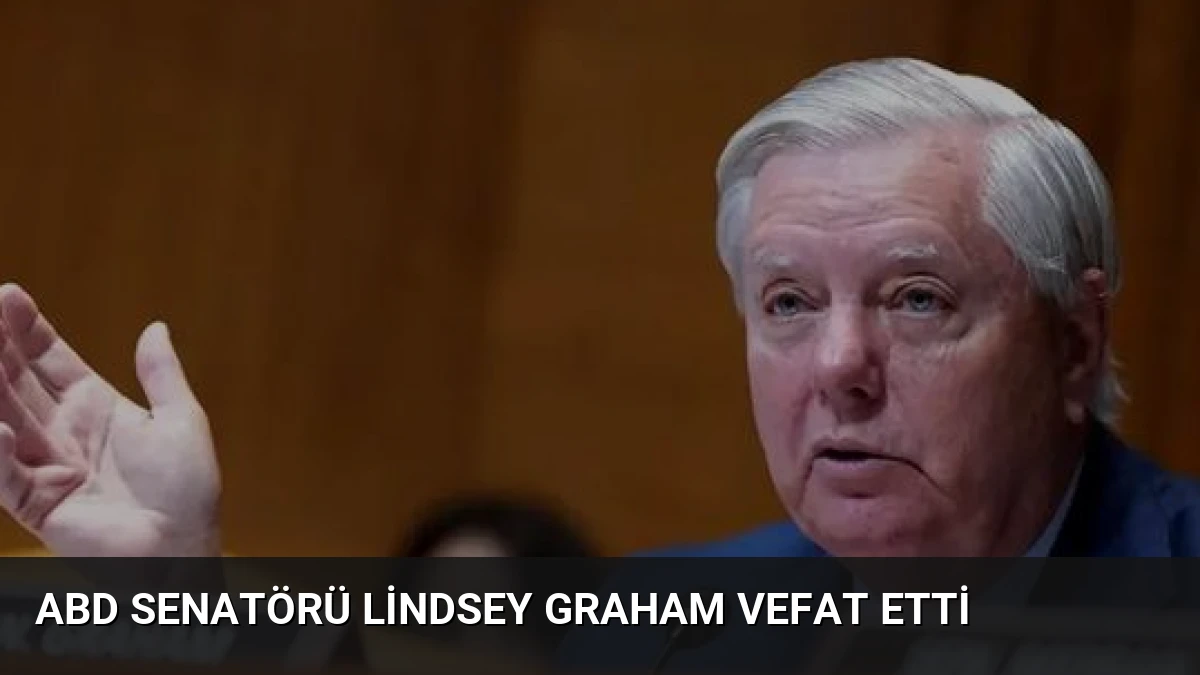 ABD Senatörü Lindsey Graham Vefat Etti