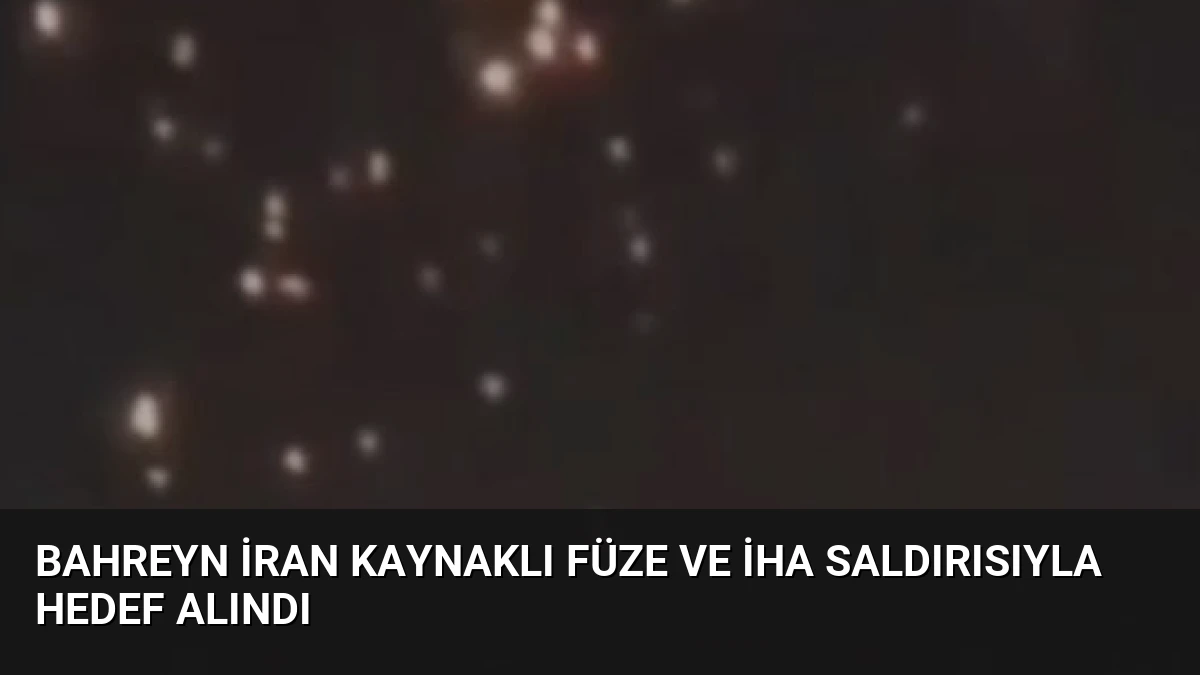 Bahreyn İran Kaynaklı Füze ve İHA Saldırısıyla Hedef Alındı
