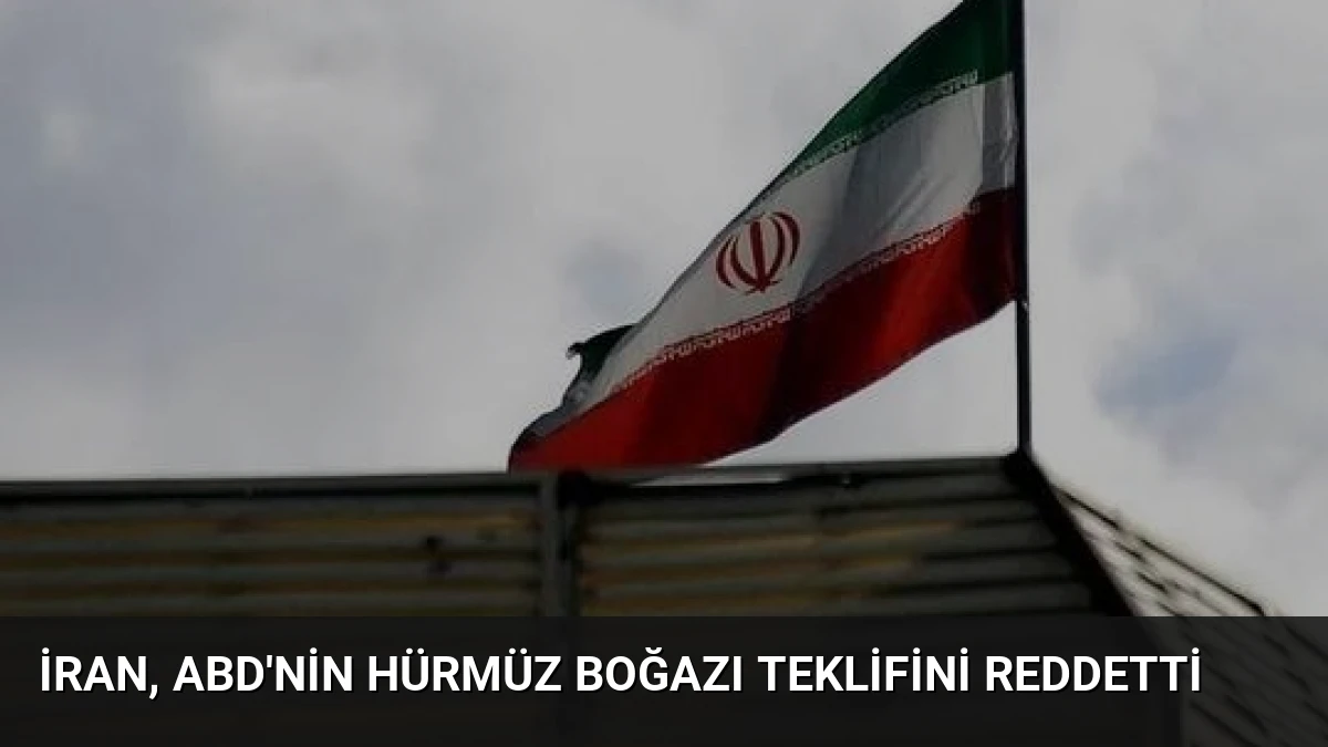 İran, ABD’nin Hürmüz Boğazı Teklifini Reddetti