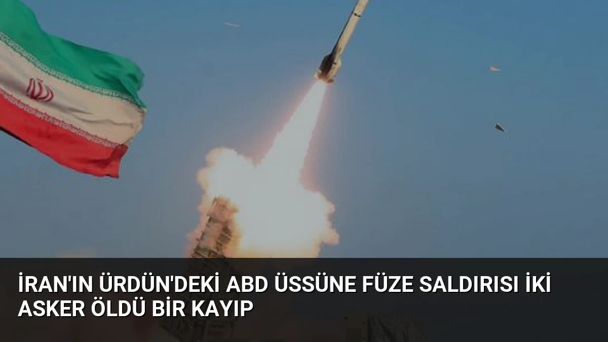 İran’ın Ürdün’deki ABD Üssüne Füze Saldırısı İki Asker Öldü Bir Kayıp
