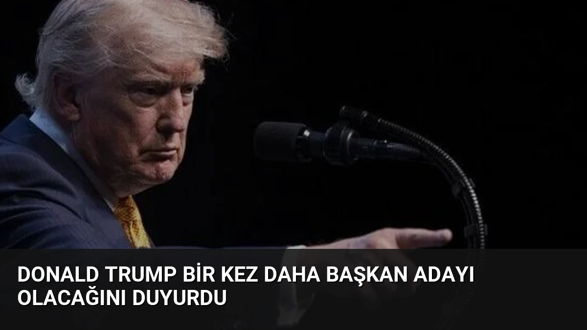 Donald Trump Bir Kez Daha Başkan Adayı Olacağını Duyurdu