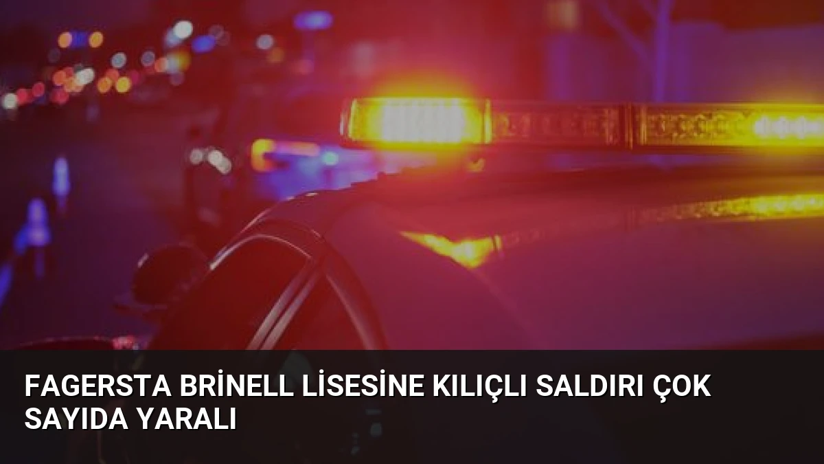 Fagersta Brinell Lisesine Kılıçlı Saldırı Çok Sayıda Yaralı