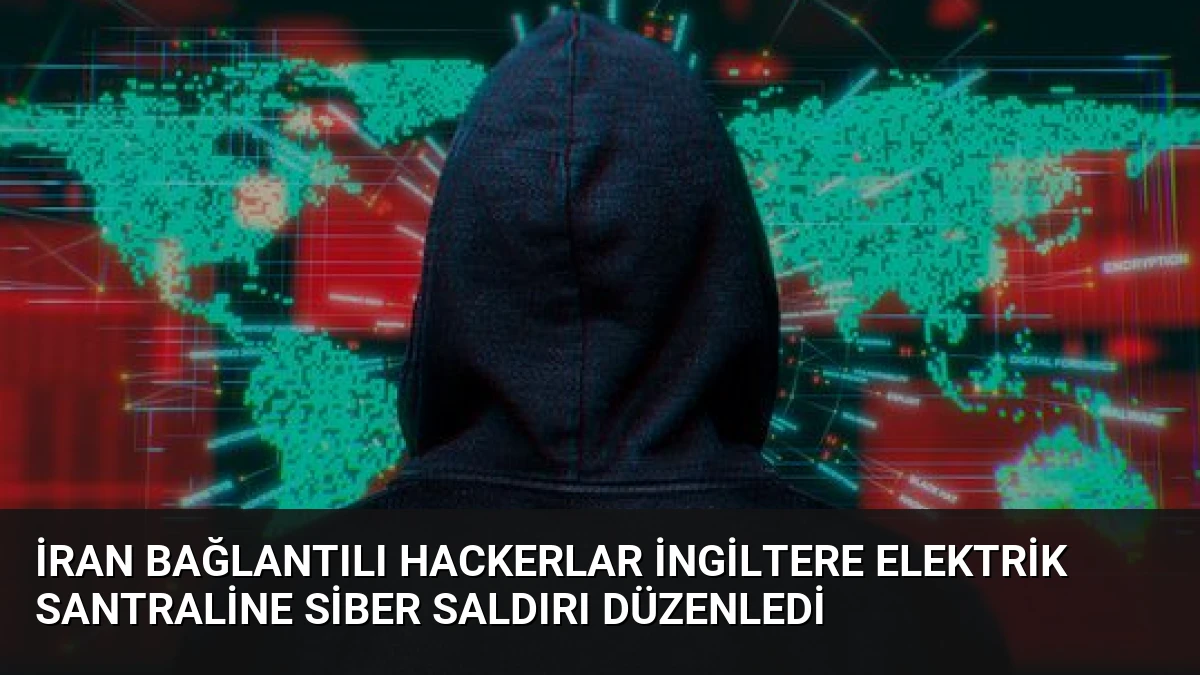 İran Bağlantılı Hackerlar İngiltere Elektrik Santraline Siber Saldırı Düzenledi