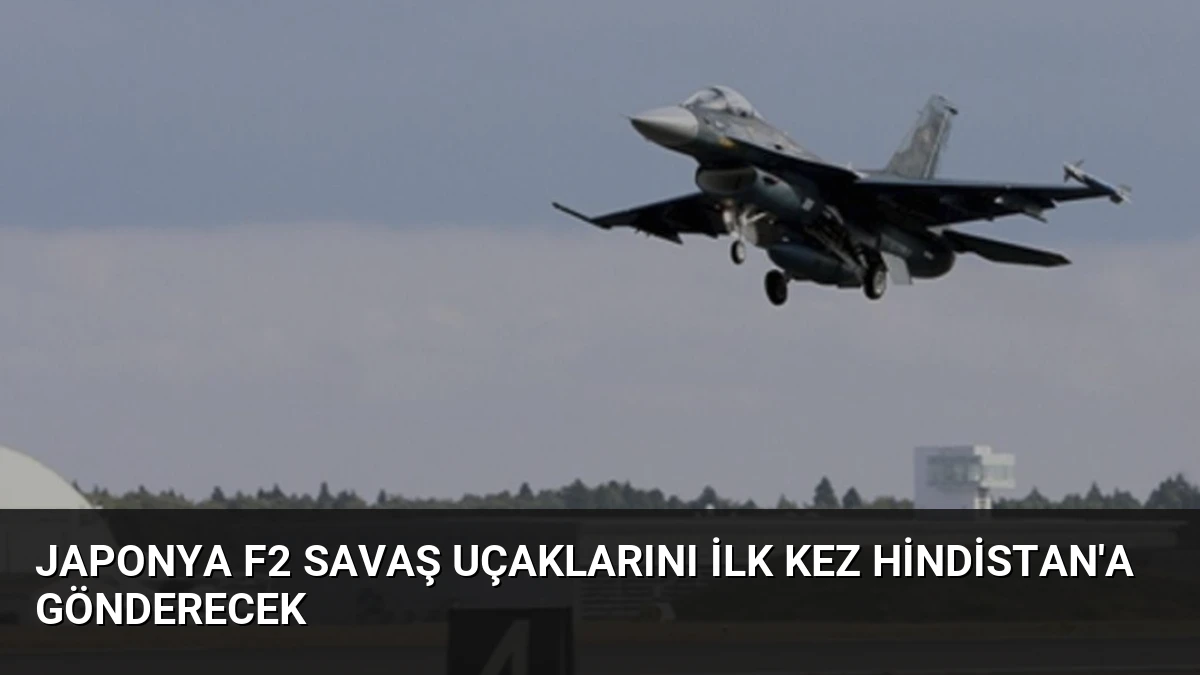 Japonya F2 Savaş Uçaklarını İlk Kez Hindistan’a Gönderecek