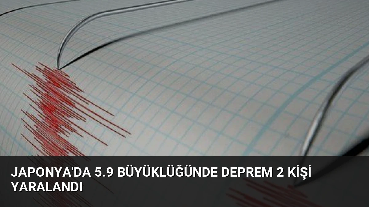 Japonya’da 5.9 Büyüklüğünde Deprem 2 Kişi Yaralandı