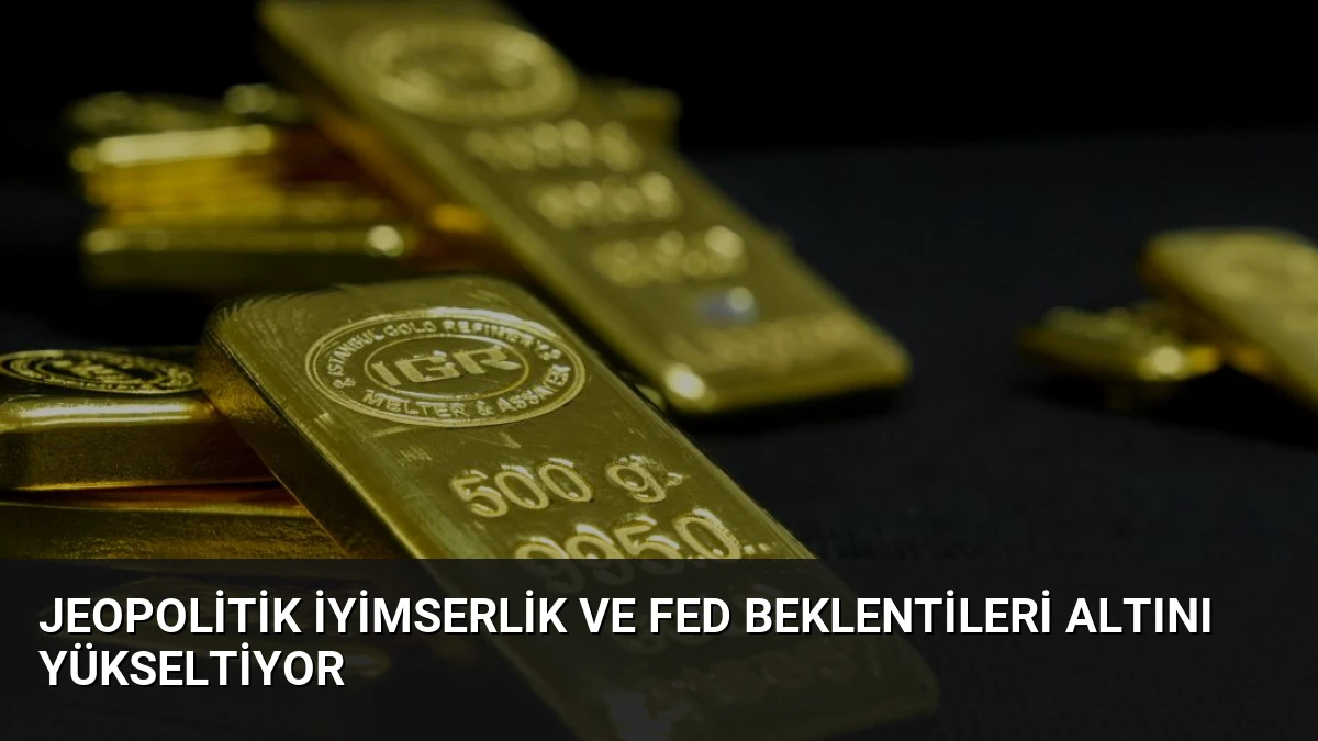 Jeopolitik İyimserlik ve Fed Beklentileri Altını Yükseltiyor