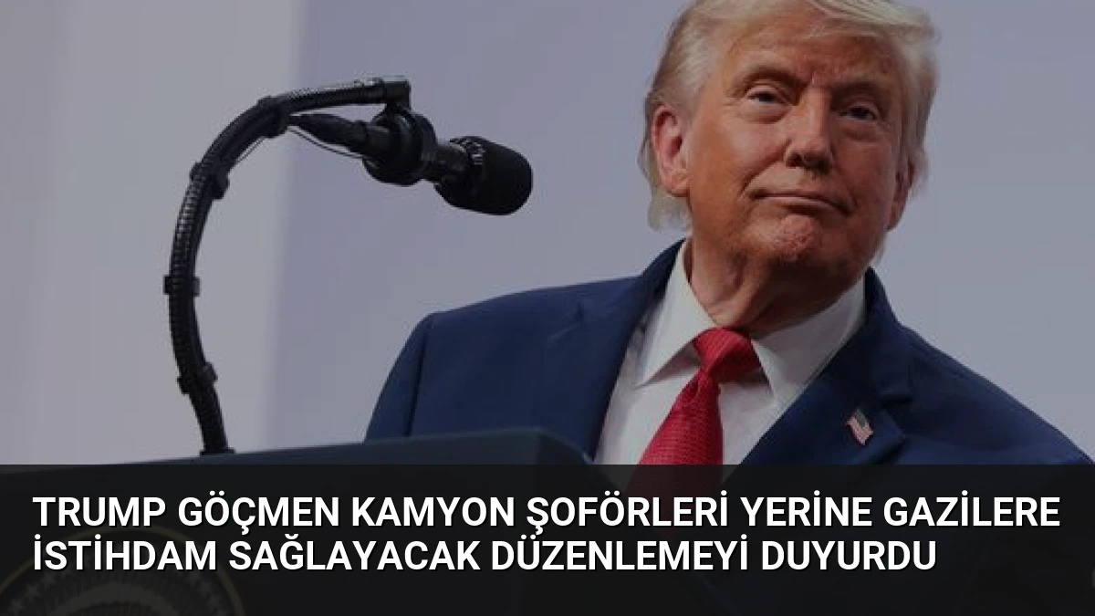 Trump Göçmen Kamyon Şoförleri Yerine Gazilere İstihdam Sağlayacak Düzenlemeyi Duyurdu