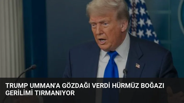 Trump Umman’a Gözdağı Verdi Hürmüz Boğazı Gerilimi Tırmanıyor
