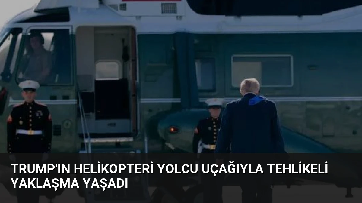 Trump’ın Helikopteri Yolcu Uçağıyla Tehlikeli Yaklaşma Yaşadı