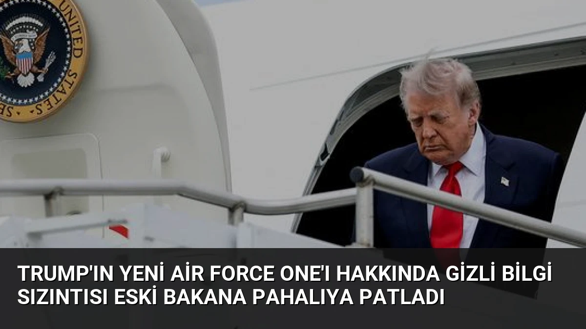 Trump’ın Yeni Air Force One’ı Hakkında Gizli Bilgi Sızıntısı Eski Bakana Pahalıya Patladı
