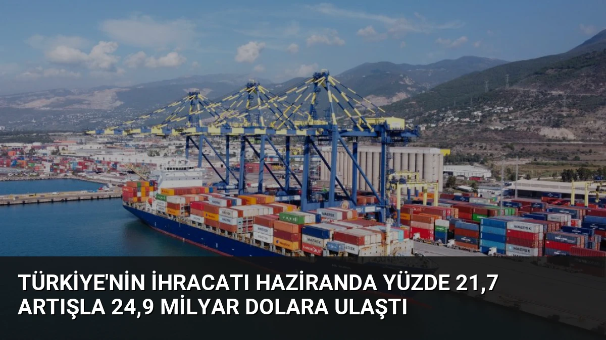 Türkiye’nin İhracatı Haziranda Yüzde 21,7 Artışla 24,9 Milyar Dolara Ulaştı