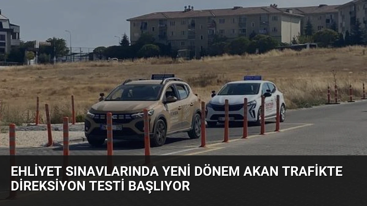 Ehliyet Sınavlarında Yeni Dönem Akan Trafikte Direksiyon Testi Başlıyor