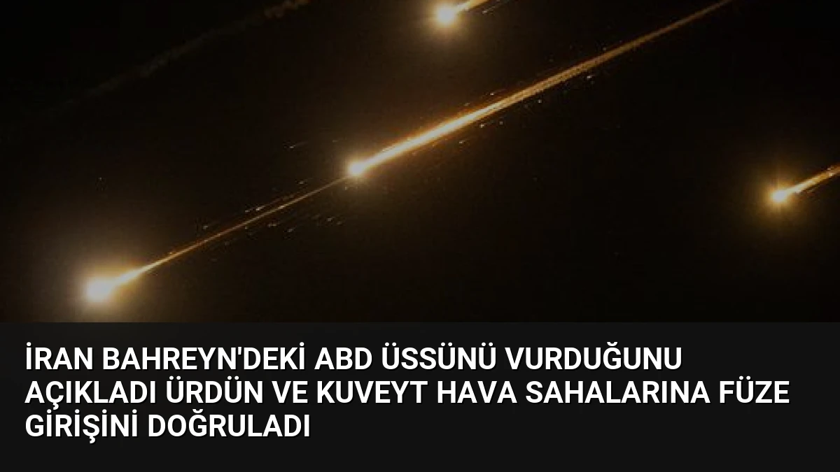 İran Bahreyn’deki ABD Üssünü Vurduğunu Açıkladı Ürdün ve Kuveyt Hava Sahalarına Füze Girişini Doğruladı