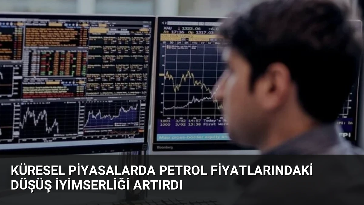 Küresel Piyasalarda Petrol Fiyatlarındaki Düşüş İyimserliği Artırdı