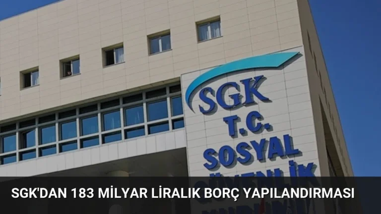 SGK’dan 183 Milyar Liralık Borç Yapılandırması