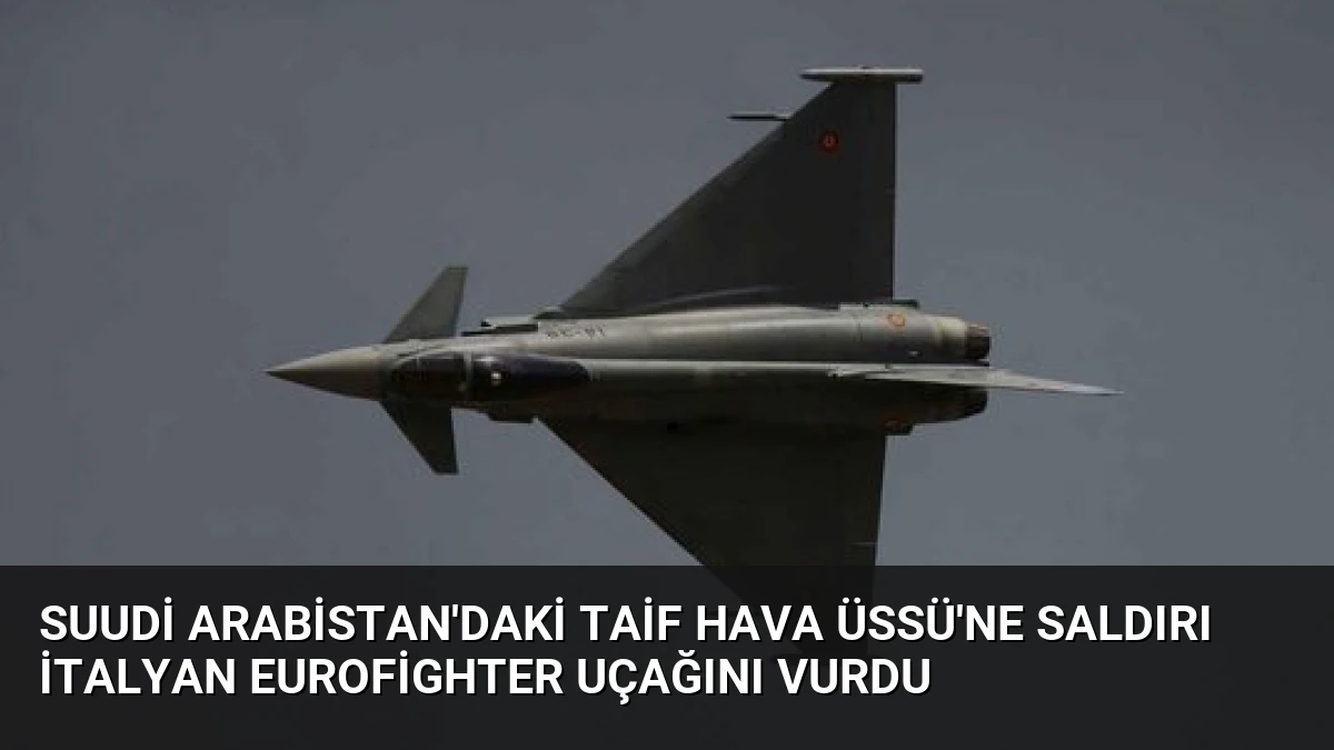 Suudi Arabistan’daki Taif Hava Üssü’ne Saldırı İtalyan Eurofighter Uçağını Vurdu