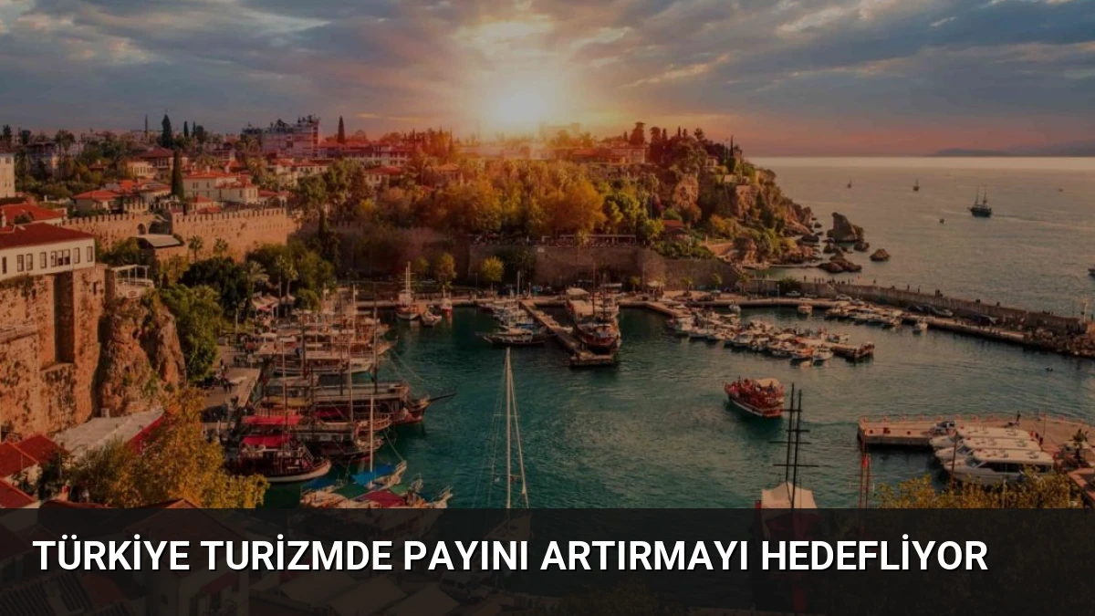 Türkiye Turizmde Payını Artırmayı Hedefliyor