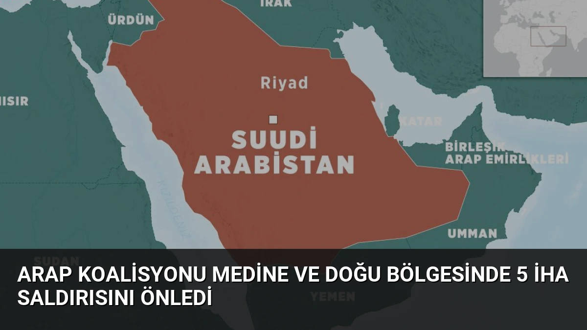 Arap Koalisyonu Medine ve Doğu Bölgesinde 5 İHA Saldırısını Önledi